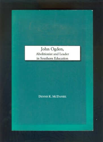 John Ogden, Abolitionist and Leader in Southern Education: Transactions, American Philosophical Society (vol. 87, part 6) (Transactions of the American Philosophical Society) (9780871698766) by McDaniel, Dennis K.