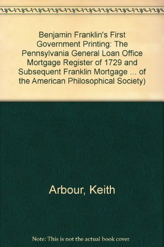 Stock image for Benjamin Franklin's First Government Printing: The Pennsylvania General Loan Office Mortgage Register of 1729 and Subsequent Franklin Mortgage . of the American Philosophical Society) for sale by A Squared Books (Don Dewhirst)