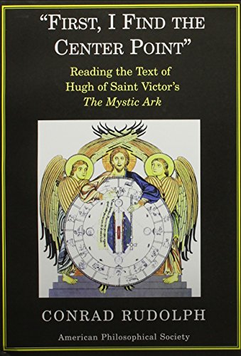 9780871699442: First I Find the Center Point: Reading the Text of Hugh of Saint Victor's "The Mystic Ark" Transactions, American Philosophical Society (Vol. 94, Part ... of the American Philosophical Society)