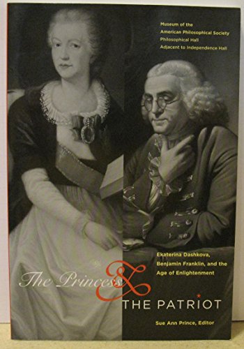 Stock image for The Princess & the Patriot: Ekaterina Dashkova, Benjamin Franklin , And the Age of Enlightenment (Transactions of the American Philosophical Society) for sale by ZBK Books