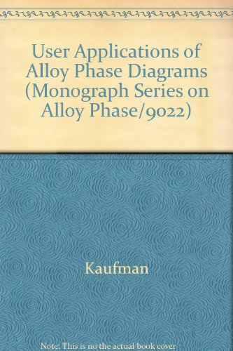Stock image for User Applications of Alloy Phase Diagrams (Monograph Series on Alloy Phase/9022) for sale by Turgid Tomes