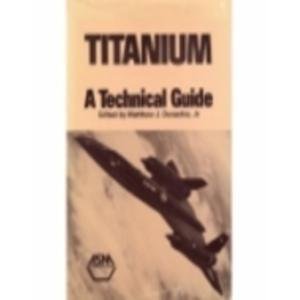 Imagen de archivo de Titanium: A Technical Guide a la venta por Blue Vase Books