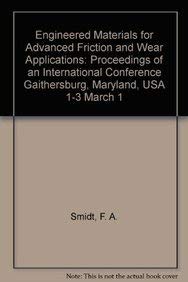 Stock image for Engineered Materials for Advanced Friction and Wear Applications: Proceedings of an International Conference Gaithersburg, Maryland, USA 1-3 March 1 for sale by Half Price Books Inc.