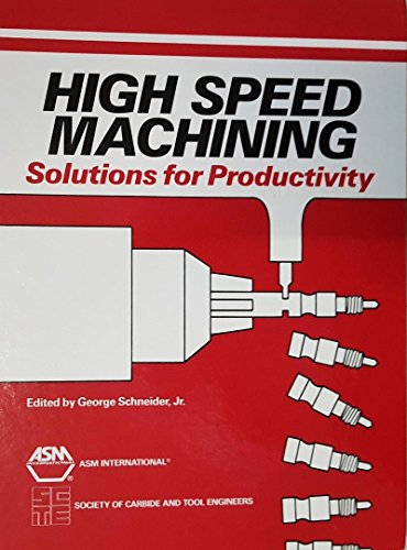 Imagen de archivo de High-Speed Machining: Solutions for Productivity : Proceedings of the Scte '89 Conference San Diego, California, 13-15 November, 1989 a la venta por Zubal-Books, Since 1961