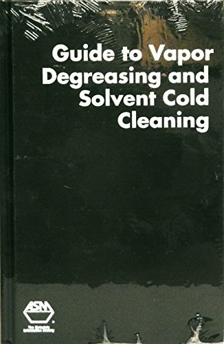 Guide to Vapor Degreasing & Solvent Cold Cleaning (Guides to Surface Cleaning Processes, 2) (9780871705730) by ASM International