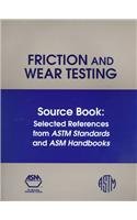 Beispielbild fr Friction and Wear Testing Source Book of Selected References: From Astm Standards and Asm Handbooks zum Verkauf von Ammareal