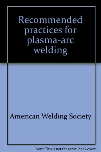 Recommended practices for plasma-arc welding (9780871711076) by American Welding Society