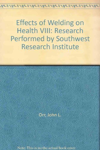 Stock image for Effects of Welding on Health VIII: Research Performed by Southwest Research Institute [Paperback] Orr, John L. for sale by Basi6 International