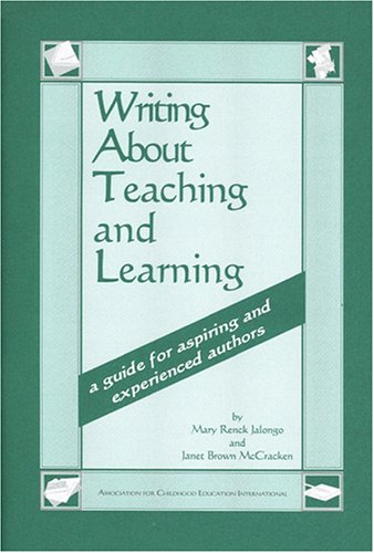 Writing About Teaching and Learning: A Guide for Aspiring and Experienced Authors (9780871731395) by Jalongo, Mary Renck; McCracken, Janet Brown