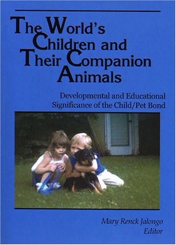 Stock image for The World's Children and Their Companion Animals: Developmental and Educational Significance of the Child/Pet Bond for sale by ThriftBooks-Atlanta