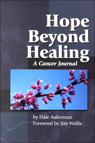 Hope Beyond Healing: A Cancer Journal (9780871780232) by Aukerman, Dale