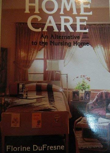 Beispielbild fr HOME CARE: An Alternative to the Nursing Home. zum Verkauf von FAMILY ALBUM
