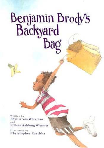 Benjamin Brody's Backyard Bag (9780871780911) by Phyllis Vos Wezeman; Colleen Aalsburg Wiessner; Colleen Aalsburg Wiesner; Christopher Raschka; Chris Raschka