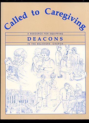 Beispielbild fr Called to Caregiving: A Resource for Equipping Deacons in the Believers Church zum Verkauf von Wonder Book
