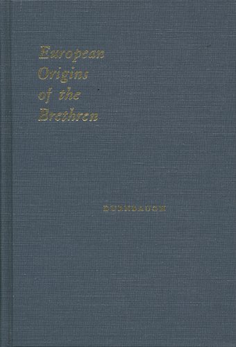 European Origins of the Brethren: A Source Book on the Beginnings of the Church of the Brethren i...