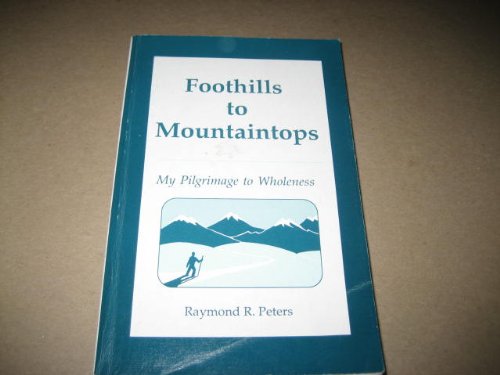 Imagen de archivo de Foothills to mountaintops: My pilgrimage to wholeness a la venta por Wonder Book