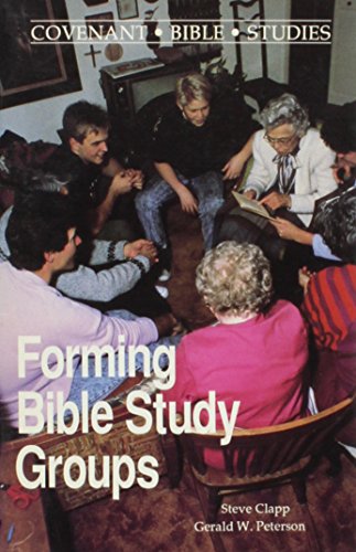 Forming Bible Study Groups (Covenant Bible Study Series) (9780871782939) by Clapp, Steve; Peterson, Gerald W.