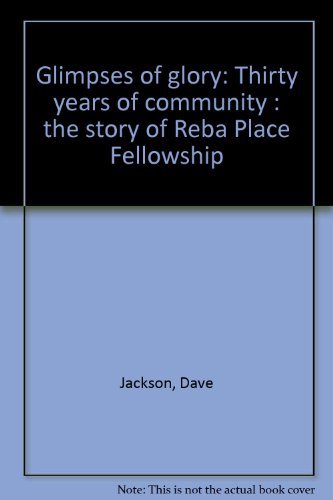 Glimpses of glory: Thirty years of community : the story of Reba Place Fellowship (9780871783165) by [???]