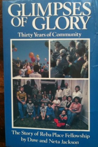 Glimpses of Glory: Thirty Years of Community, the Story of Reba Place Fellowship (9780871783189) by Jackson, Dave; Jackson, Neta