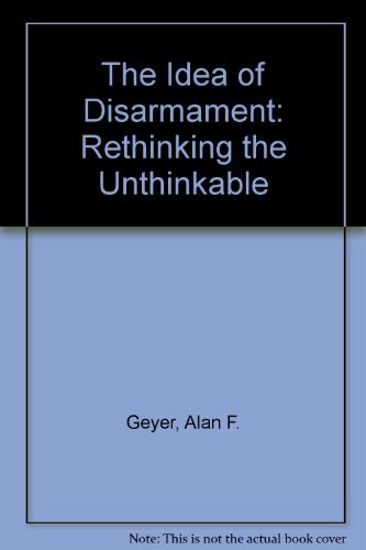 Beispielbild fr The Idea of Disarmament, Rethinking the Unthinkable zum Verkauf von Better World Books