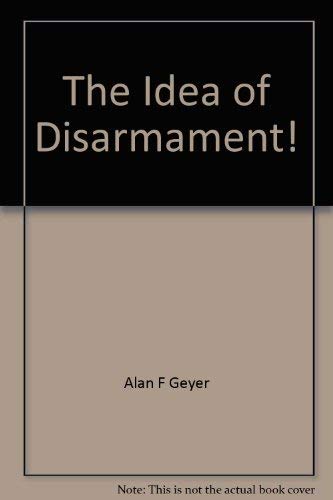 Beispielbild fr The Idea of Disarmament, Rethinking the Unthinkable zum Verkauf von Better World Books