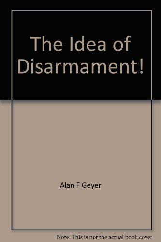 Imagen de archivo de The Idea of Disarmament, Rethinking the Unthinkable a la venta por Better World Books