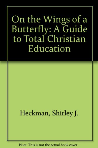 Beispielbild fr On the Wings of a Butterfly: A Guide to Total Christian Education Heckman, Shirley J. zum Verkauf von Broad Street Books