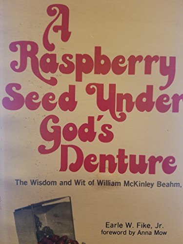 9780871787330: A raspberry seed under God's denture: The wisdom and wit of William McKinley Beahm, missionary, preacher, educator