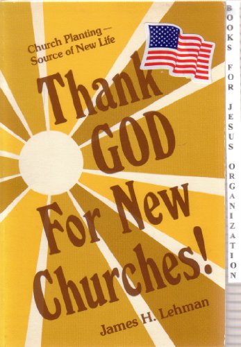 Stock image for Thank God for New Churches: Church Planting Source of New Life for sale by Wonder Book