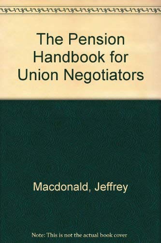 The Pension Handbook for Union Negotiators (9780871794796) by Macdonald, Jeffrey; Bingham, Anne