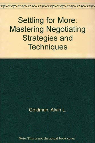 Beispielbild fr Settling for More : Mastering Negotiating Strategies and Techniques zum Verkauf von Better World Books