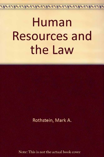 Human Resources and the Law (9780871798459) by Rothstein, Mark A.; Craver, Charles B.; Schroeder, Elinor P.; Shoben, Elaine W.; Vandervelde, Lea S.