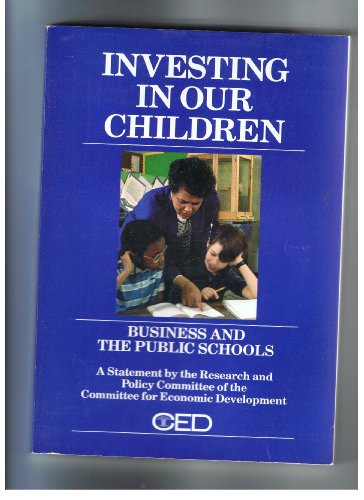 Stock image for Investing in Our Children: Business and the Public Schools : A Statement for sale by Irish Booksellers