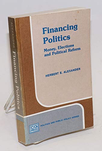 Stock image for Financing politics: Money, elections, and political reform (Politics and public policy series) for sale by Wonder Book