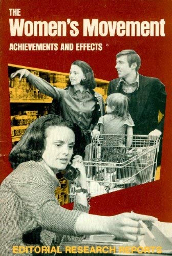 Stock image for Editorial research reports on the women's movement: Achievements and effects : timely reports to keep journalists, scholars, and the public abreast of developing issues, events and trends for sale by Wonder Book