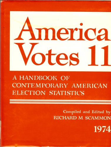 America Votes 11: A Handbook of Contemporary American Election Statistics, 1975 (9780871871251) by Richard M. Scammon