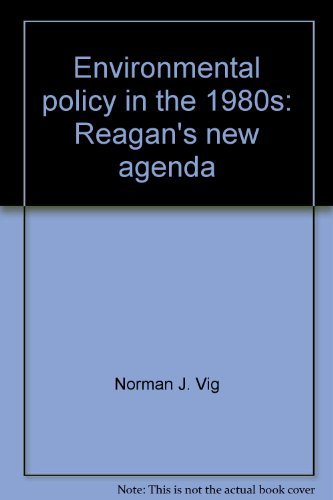 Environmental policy in the 1980s: Reagan's new agenda (9780871873057) by Norman J. Vig; Michael E. Kraft