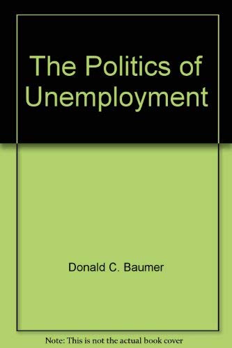 Beispielbild fr The politics of unemployment zum Verkauf von Wonder Book