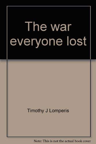 Beispielbild fr The war everyone lost--and won: America's intervention in Viet Nam's twin struggles zum Verkauf von Wonder Book