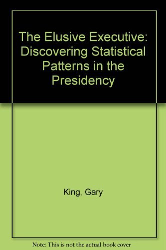 Beispielbild fr The Elusive Executive: Discovering Statistical Patterns in the Presidency zum Verkauf von Wonder Book
