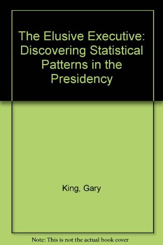 Stock image for The Elusive Executive: Discovering Statistical Patterns in the Presidency for sale by Larry W Price Books