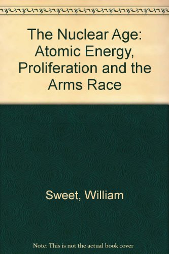 9780871874665: The Nuclear Age: Atomic Energy, Proliferation and the Arms Race