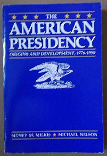 Stock image for The American Presidency: Origins and Development, 1776-1990 for sale by Wonder Book