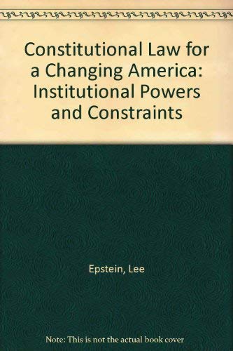 Stock image for Constitutional Law for a Changing America; Institutional Powers and Constraints for sale by Clausen Books, RMABA