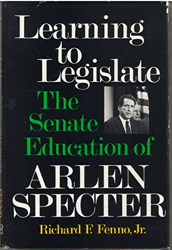 Stock image for Learning to Legislate: The Senate Education of Arlen Specter for sale by Half Price Books Inc.