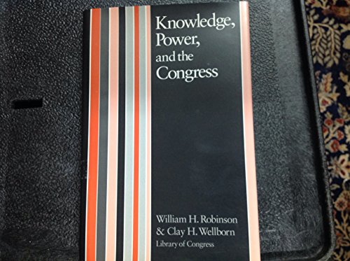 KNOWLEDGE, POWER, AND THE CONGRESS