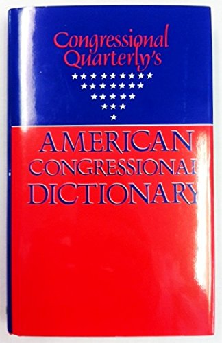 Stock image for Congressional Quarterly's American Congressional Dictionary for sale by Wonder Book