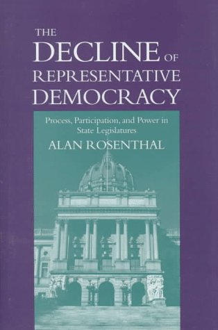 Imagen de archivo de The Decline of Representative Democracy: Process, Participation, and Power in State Legislatures a la venta por ThriftBooks-Dallas