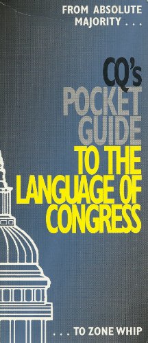 Stock image for CQ's Pocket Guide to the Language of Congress: From Absolote Majority to Zone Whips for sale by ThriftBooks-Dallas