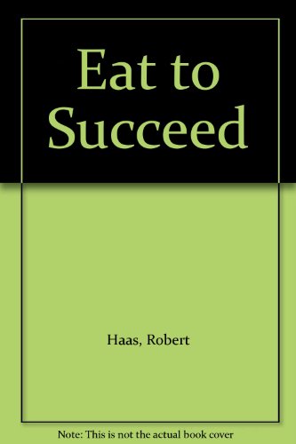 Eat to Succeed: The Haas Maximum Performance Program (9780871883513) by Haas, Robert